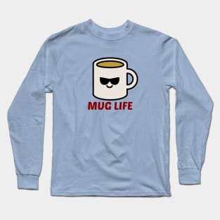 Mug Life - Cute Mug Pun Long Sleeve T-Shirt